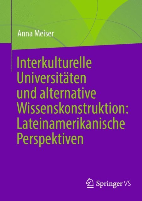 Anna Meiser - Interkulturelle Universitäten und alternative Wissenskonstruktion: Lateinamerikanische Perspektiven, E-bok