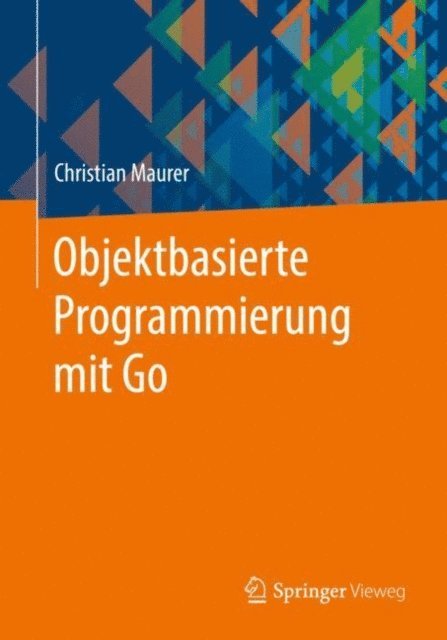 Christian Maurer - Objektbasierte Programmierung mit Go, E-bok
