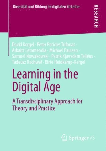 Birte Heidkamp-Kergel, Tadeusz Rachwal, Patrik Kjaersdam Telleus, Samuel Nowakowski, Michael Paulsen, Arkaitz Letamendia, Peter Pericles Trifonas, David Kergel - Learning in the Digital Age, E-bok