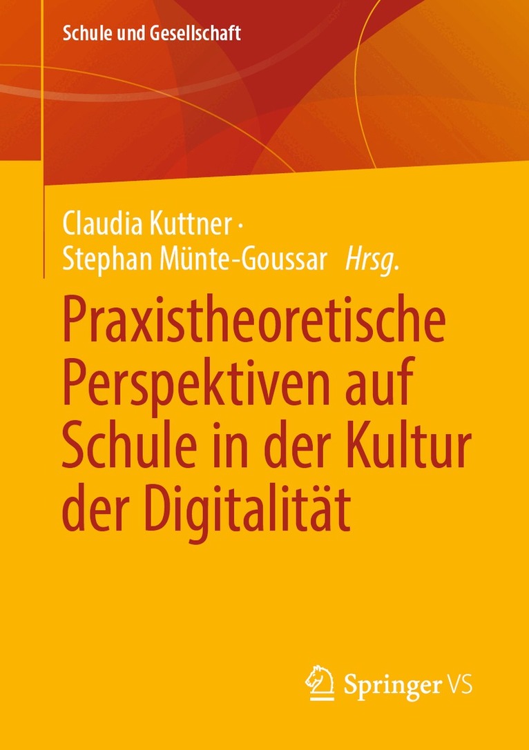 Claudia Kuttner, Stephan Münte-Goussar - Praxistheoretische Perspektiven auf Schule in der Kultur der Digitalität, Häftad