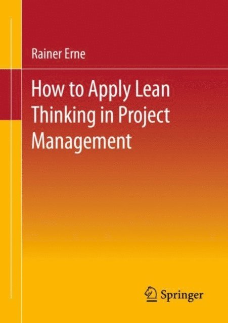 Rainer Erne - Lean Project Management - How to Apply Lean Thinking to Project Management, E-bok