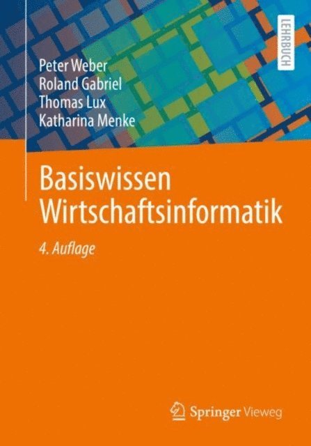 Katharina Menke, Thomas Lux, Roland Gabriel, Peter Weber - Basiswissen Wirtschaftsinformatik, E-bok