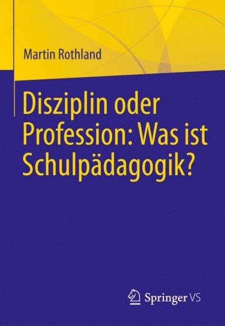 Martin Rothland - Disziplin oder Profession: Was ist Schulpädagogik?, E-bok