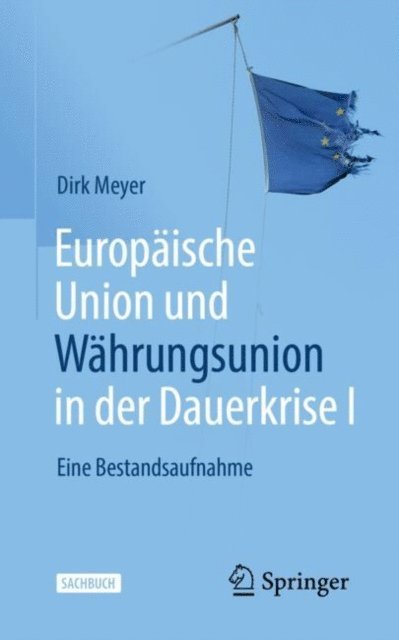 Dirk Meyer - Europäische Union und Währungsunion in der Dauerkrise I, E-bok