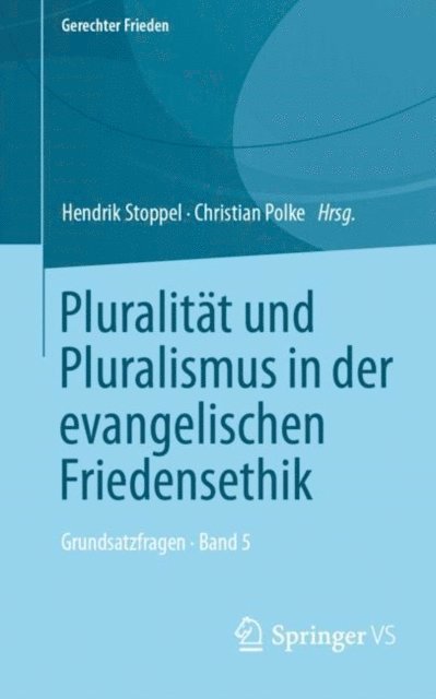 Christian Polke, Hendrik Stoppel - Pluralität und Pluralismus in der evangelischen Friedensethik, E-bok