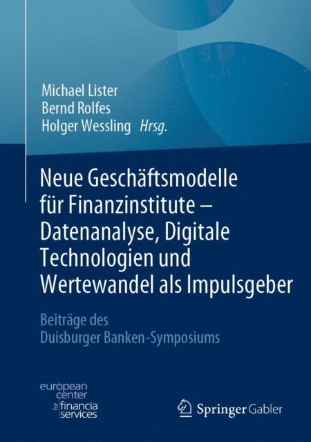 Holger Wessling, Bernd Rolfes, Michael Lister - Neue Geschäftsmodelle für Finanzinstitute - Datenanalyse, Digitale Technologien und Wertewandel als Impulsgeber, E-bok