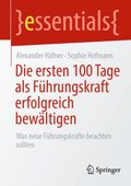Die ersten 100 Tage als Führungskraft erfolgreich bewÿltigen