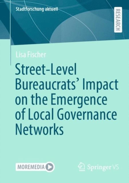 Lisa Fischer - Street-Level Bureaucrats' Impact on the Emergence of Local Governance Networks, E-bok