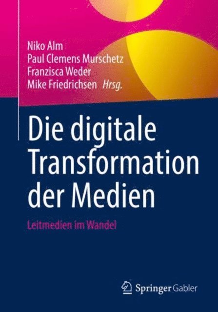 Mike Friedrichsen, Franzisca Weder, Paul Clemens Murschetz, Niko Alm - Die digitale Transformation der Medien, E-bok