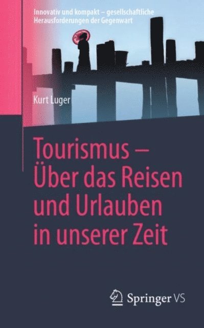 Kurt Luger - Tourismus – Über das Reisen und Urlauben in unserer Zeit, E-bok