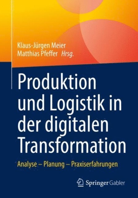 Matthias Pfeffer, Klaus-Jurgen Meier - Produktion und Logistik in der digitalen Transformation, E-bok