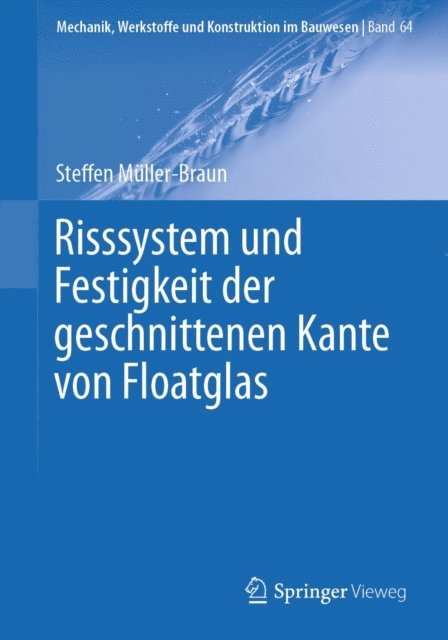 Steffen Muller-Braun - Risssystem und Festigkeit der geschnittenen Kante von Floatglas, E-bok