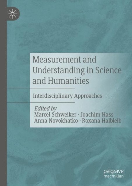 Roxana Halbleib, Anna Novokhatko, Joachim Hass, Marcel Schweiker - Measurement and Understanding in Science and Humanities, E-bok