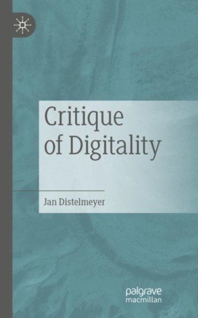 Jan Distelmeyer - Critique of Digitality, E-bok