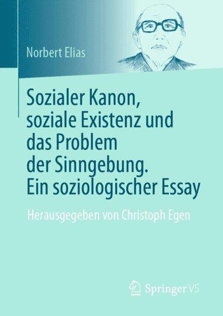 Norbert Elias, Christoph Egen - Sozialer Kanon, soziale Existenz und das Problem der Sinngebung. Ein soziologischer Essay, E-bok