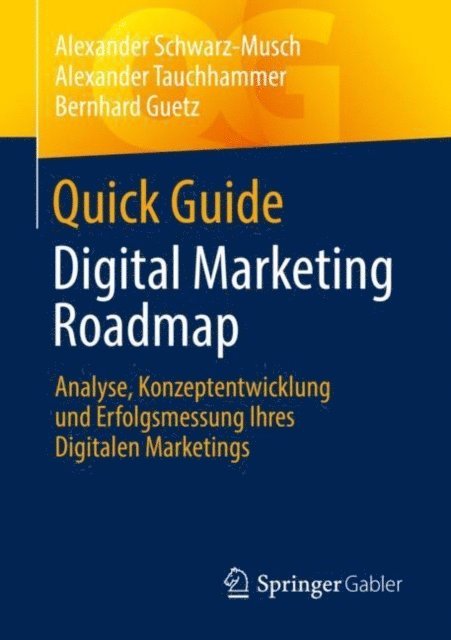 Bernhard Guetz, Alexander Tauchhammer, Alexander Schwarz-Musch - Quick Guide Digital Marketing Roadmap, E-bok