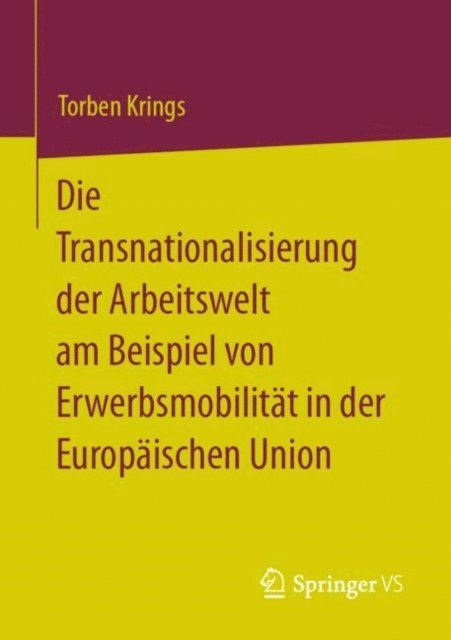 Torben Krings - Die Transnationalisierung der Arbeitswelt am Beispiel von Erwerbsmobilität in der Europäischen Union, E-bok