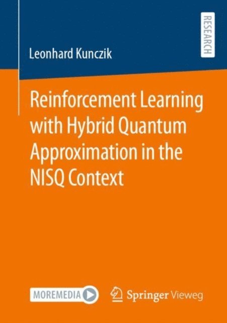 Leonhard Kunczik - Reinforcement Learning with Hybrid Quantum Approximation in the NISQ Context, E-bok