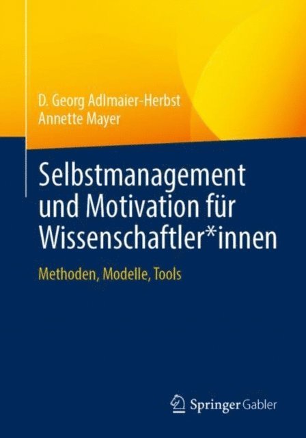 Annette Mayer, D. Georg Adlmaier-Herbst - Selbstmanagement und Motivation für Wissenschaftler*innen, E-bok