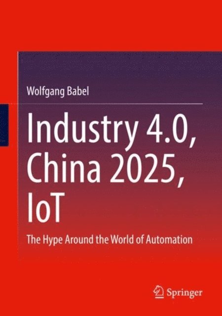 Wolfgang Babel - Industry 4.0, China 2025, IoT, E-bok