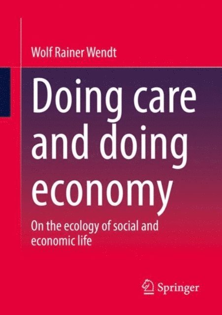 Wolf Rainer Wendt - Doing care and doing economy, E-bok