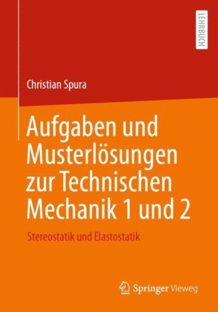 Christian Spura - Aufgaben und Musterlösungen zur Technischen Mechanik 1 und 2, E-bok