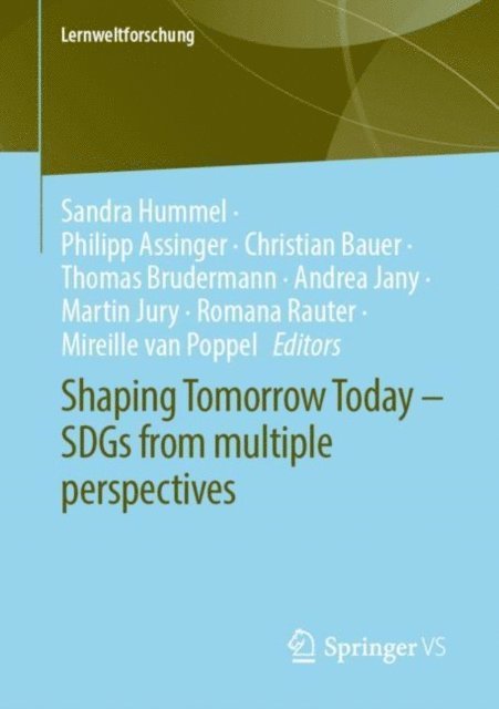 Mireille van Poppel, Romana Rauter, Martin Jury, Andrea Jany, Thomas Brudermann, Christian Bauer, Philipp Assinger, Sandra Hummel - Shaping Tomorrow Today - SDGs from multiple perspectives, E-bok