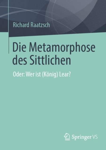 Richard Raatzsch - Die Metamorphose des Sittlichen, E-bok