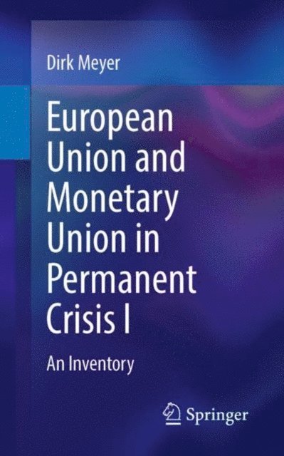 Dirk Meyer - European Union and Monetary Union in Permanent Crisis I, E-bok