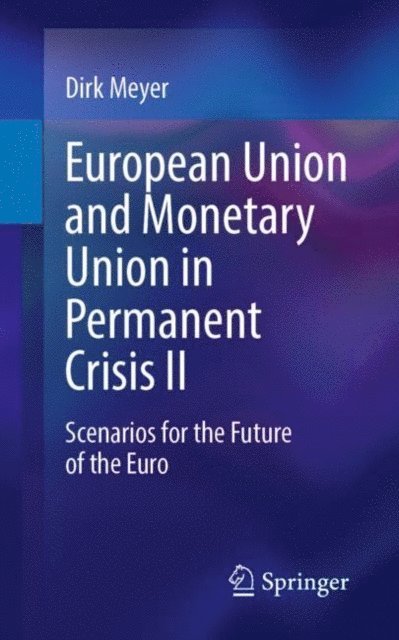 Dirk Meyer - European Union and Monetary Union in Permanent Crisis II, E-bok