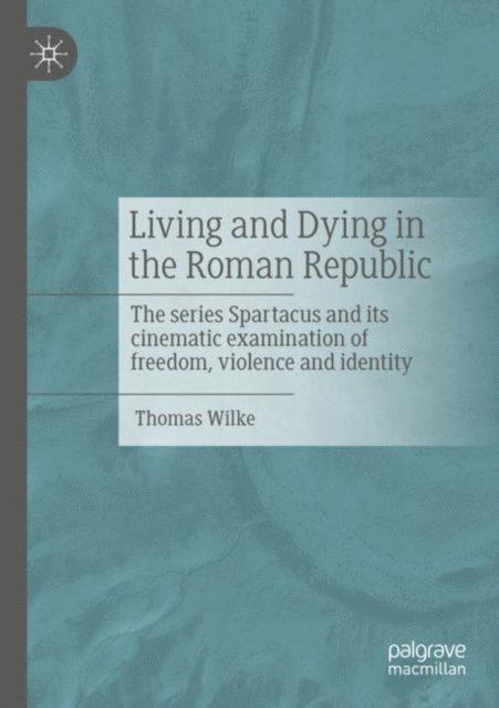 Thomas Wilke - Living and Dying in the Roman Republic, E-bok
