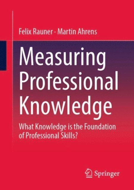 Martin Ahrens, Felix Rauner - Measuring Professional Knowledge, E-bok