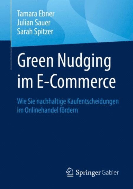 Sarah Spitzer, Julian Sauer, Tamara Ebner - Green Nudging im E-Commerce, E-bok