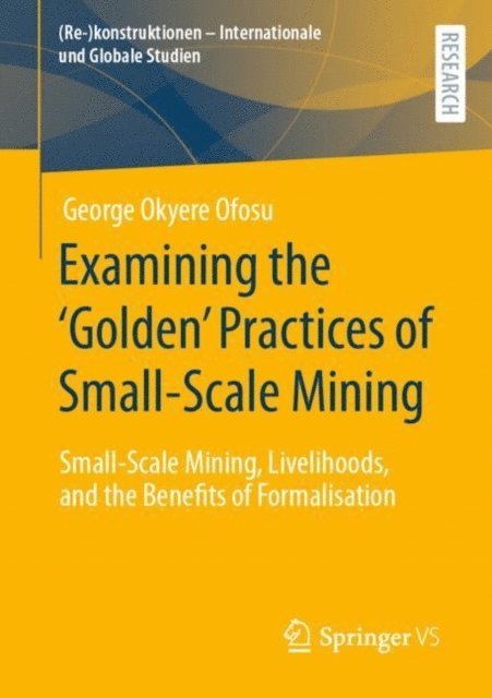 George Okyere Ofosu - Examining the 'Golden' Practices of Small-Scale Mining, E-bok