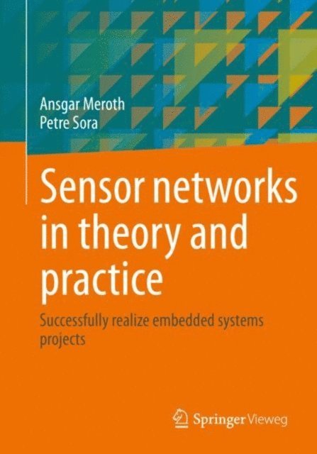Petre Sora, Ansgar Meroth - Sensor networks in theory and practice, E-bok