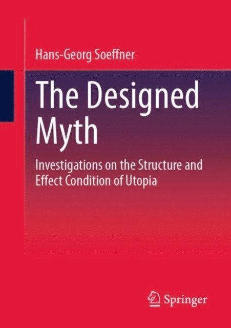 Hans-Georg Soeffner - Designed Myth, E-bok