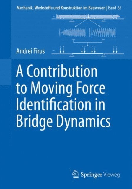 Andrei Firus - Contribution to Moving Force Identification in Bridge Dynamics, E-bok