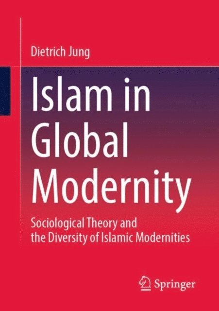 Dietrich Jung - Islam in Global Modernity, E-bok