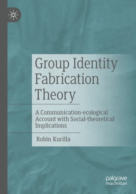 Robin Kurilla - Group Identity Fabrication Theory, E-bok
