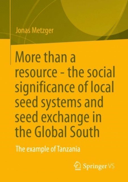 Jonas Metzger - More than a resource - the social significance of local seed systems and seed exchange in the Global South, E-bok