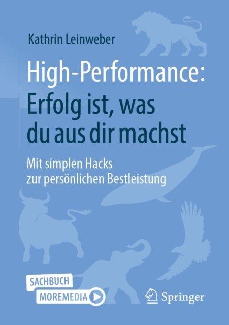 Kathrin Leinweber - High-Performance: Erfolg ist, was du aus dir machst, E-bok
