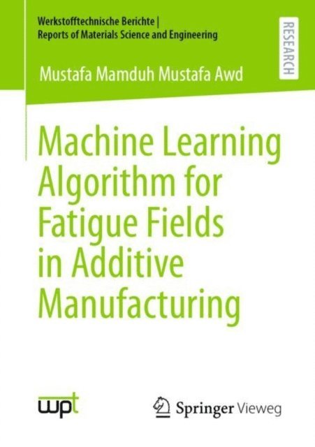 Mustafa Mamduh Mustafa Awd - Machine Learning Algorithm for Fatigue Fields in Additive Manufacturing, E-bok