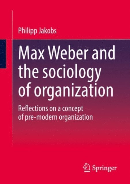 Philipp Jakobs - Max Weber and the sociology of organization, E-bok
