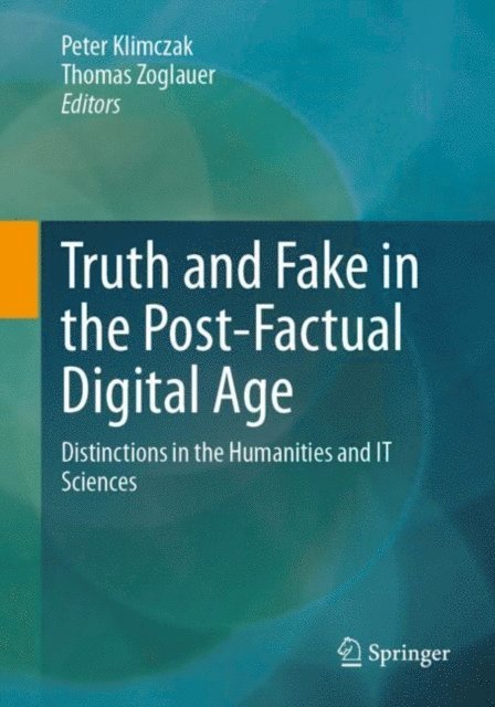 Thomas Zoglauer, Peter Klimczak - Truth and Fake in the Post-Factual Digital Age, E-bok