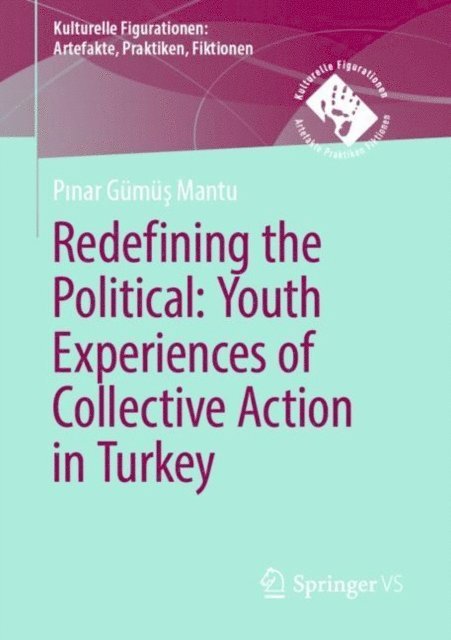 Pinar Gumus Mantu - Redefining the Political. Youth Experiences of Collective Action in Turkey, E-bok