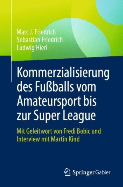 Ludwig Hierl, Sebastian Friedrich, Marc J. Friedrich - Kommerzialisierung des Fußballs vom Amateursport bis zur Super League, E-bok