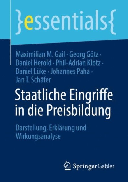 Jan T. Schafer, Johannes Paha, Daniel Luke, Phil-Adrian Klotz, Daniel Herold, Georg Gotz, Maximilian M. Gail - Staatliche Eingriffe in die Preisbildung, E-bok