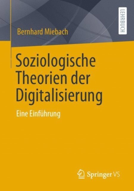 Bernhard Miebach - Soziologische Theorien der Digitalisierung, E-bok