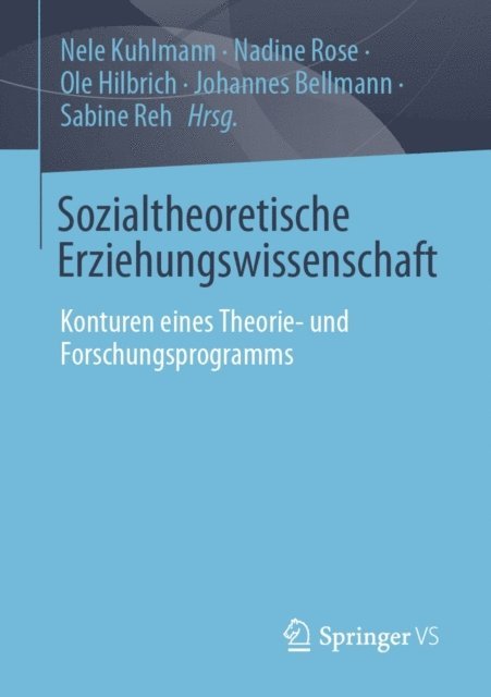 Sabine Reh, Johannes Bellmann, Ole Hilbrich, Nadine Rose, Nele Kuhlmann - Sozialtheoretische Erziehungswissenschaft, E-bok