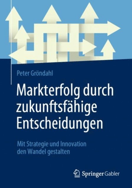 Peter Grondahl - Markterfolg durch zukunftsfähige Entscheidungen, E-bok